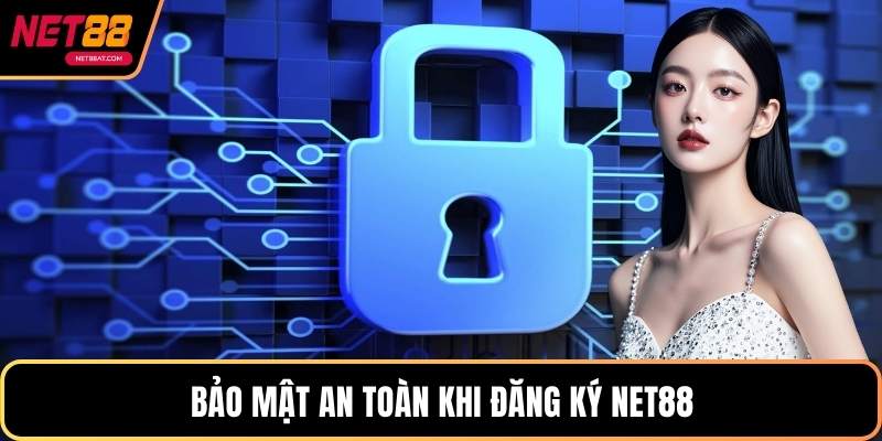 Bảo mật an toàn khi đăng ký NET88