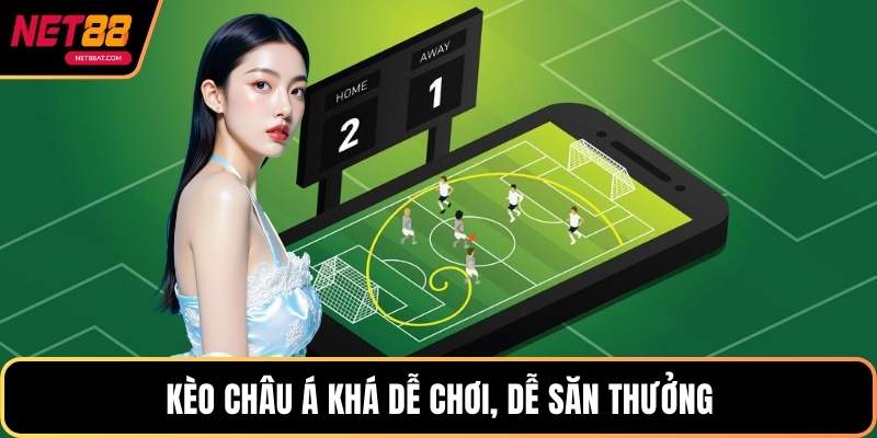 Kèo châu Á khá dễ chơi, dễ săn thưởng