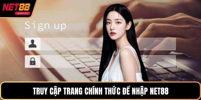 Truy cập trang chính thức để nhập NET88